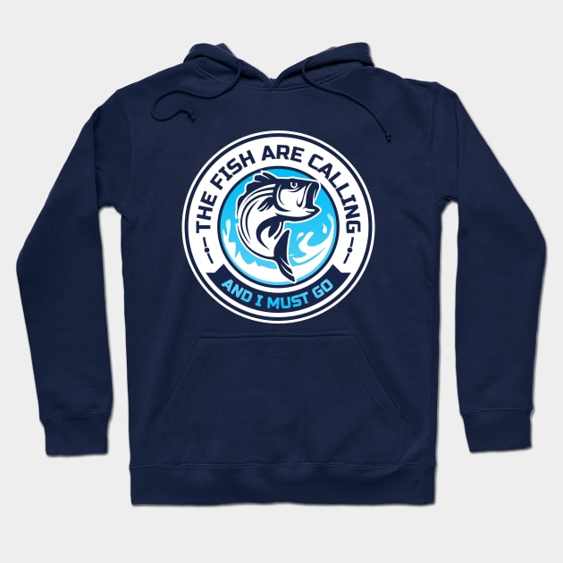 The Fish Are Calling And I Must Go Hoodie by Shapwac12